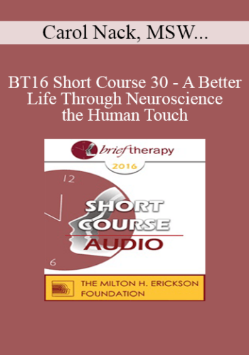 [Audio] BT16 Short Course 30 – A Better Life Through Neuroscience And The Human Touch: Havening – Carol Nack, MSW, David Chametsky And Ira Scott