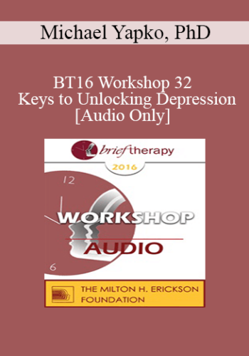 [Audio] BT16 Workshop 32 – Keys To Unlocking Depression – Michael Yapko, PhD