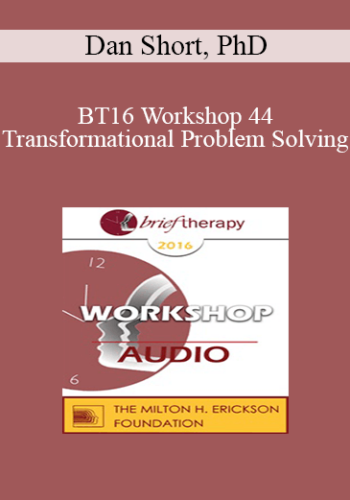 [Audio] BT16 Workshop 44 – Transformational Problem Solving: The Applied Science Of Brain Growth, Happiness, And Self Empowerment – Dan Short, PhD