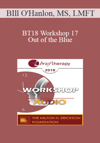 [Audio] BT18 Workshop 17 – Out Of The Blue: Three Non-Medication Ways To Relieve Depression – BIll O’Hanlon, MS, LMFT