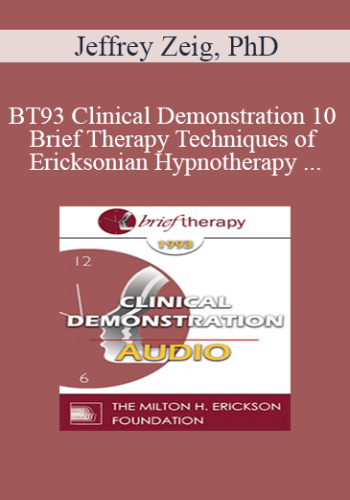 [Audio] BT93 Clinical Demonstration 10 – Brief Therapy Techniques Of Ericksonian Hypnotherapy – Jeffrey Zeig, PhD