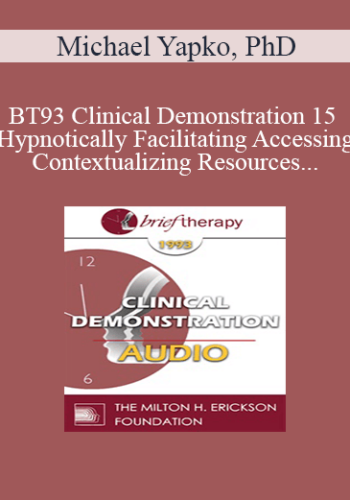 [Audio] BT93 Clinical Demonstration 15 – Hypnotically Facilitating Accessing And Contextualizing Resources – Michael Yapko, PhD