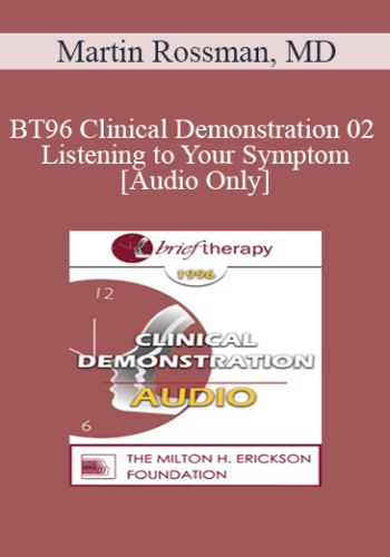 [Audio] BT96 Clinical Demonstration 02 – Listening To Your Symptom – Martin Rossman, MD