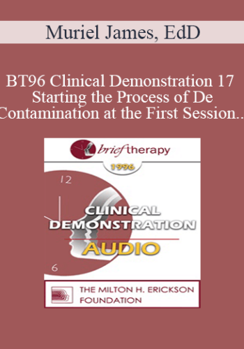 [Audio] BT96 Clinical Demonstration 17 – Starting The Process Of De-Contamination At The First Session – Muriel James, EdD
