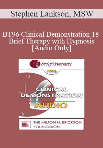 [Audio] BT96 Clinical Demonstration 18 - Brief Therapy with Hypnosis - Stephen Lankson, MSW