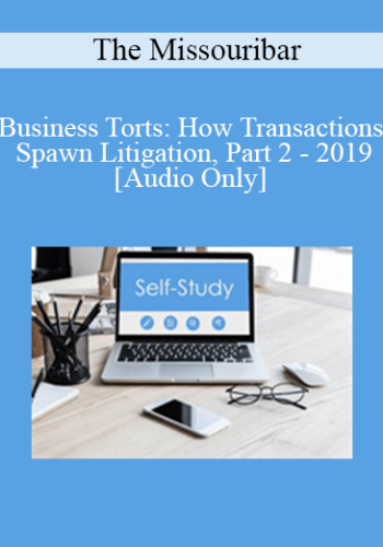 [Audio] The Missouribar – Business Torts: How Transactions Spawn Litigation, Part 2 – 2019