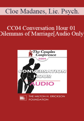 [Audio] CC04 Conversation Hour 01 – Dilemmas Of Marriage – Cloe Madanes, Lie. Psych.