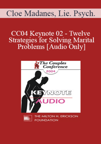 [Audio] CC04 Keynote 02 - Twelve Strategies for Solving Marital Problems - Cloe Madanes, Lie. Psych.