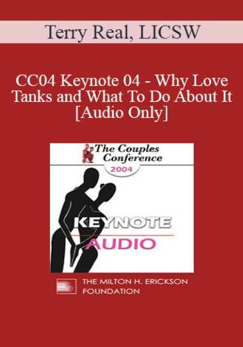 [Audio] CC04 Keynote 04 - Why Love Tanks and What To Do About It - Terry Real, LICSW