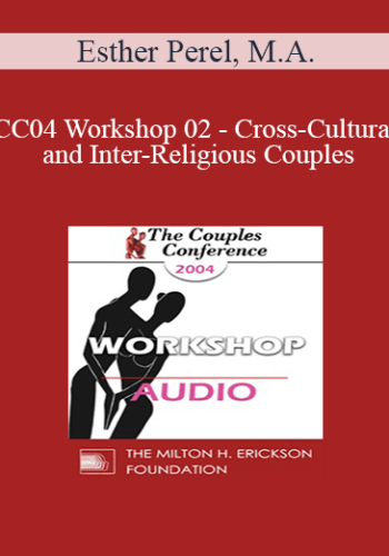 [Audio] CC04 Workshop 02 - Cross-Cultural and Inter-Religious Couples: Challenges and Choices - Esther Perel, M.A.