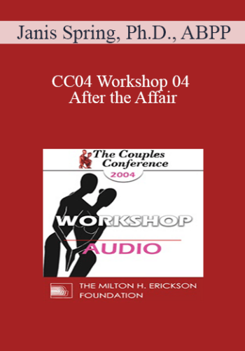 [Audio] CC04 Workshop 04 – After The Affair: Trauma And Reconnection – Janis Spring, Ph.D., ABPP