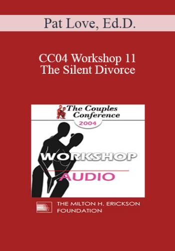 [Audio] CC04 Workshop 11 - The Silent Divorce: The Effects of Anxiety and Depression on Relationships - Pat Love, Ed.D.