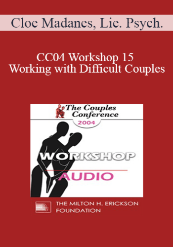 [Audio] CC04 Workshop 15 – Working With Difficult Couples: Domestic Violence I – Cloe Madanes, Lie. Psych.