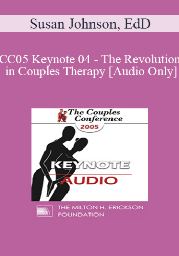 [Audio] CC05 Keynote 04 – The Revolution In Couples Therapy – Susan Johnson, EdD
