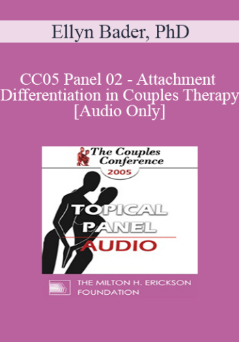 [Audio] CC05 Panel 02 - Attachment and Differentiation in Couples Therapy - Ellyn Bader, PhD