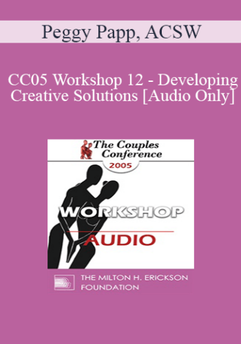 [Audio] CC05 Workshop 12 – Developing Creative Solutions – Peggy Papp, ACSW