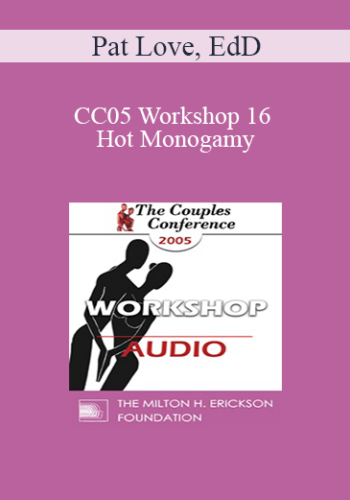 [Audio] CC05 Workshop 16 – Hot Monogamy: It’s Not An Oxymoron – Pat Love, EdD