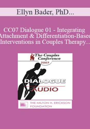 [Audio] CC07 Dialogue 01 – Integrating Attachment And Differentiation-Based Interventions In Couples Therapy – Ellyn Bader, PhD, And Stan Tatkin, PsyD