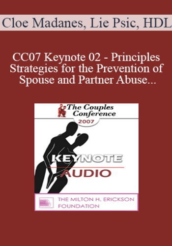 [Audio] CC07 Keynote 02 – Principles And Strategies For The Prevention Of Spouse And Partner Abuse – Cloe Madanes, Lie Psic, HDL