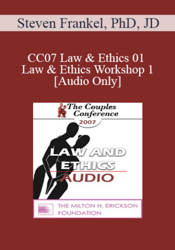 [Audio] CC07 Law & Ethics 01 – Law & Ethics Workshop 1 – Steven Frankel, PhD, JD