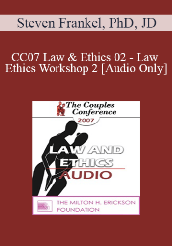 [Audio] CC07 Law & Ethics 02 - Law & Ethics Workshop 2 - Steven Frankel, PhD, JD
