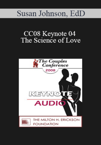 [Audio] CC08 Keynote 04 – The Science Of Love: Lessons For The Couple Therapist – Susan Johnson, EdD