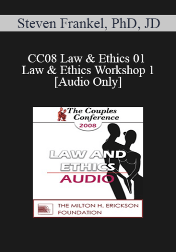[Audio] CC08 Law & Ethics 01 – Law & Ethics Workshop 1 – Steven Frankel, PhD, JD