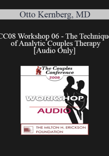 [Audio] CC08 Workshop 06 - The Technique of Analytic Couples Therapy - Otto Kernberg, MD
