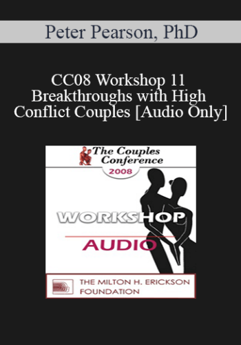 [Audio] CC08 Workshop 11 – Breakthroughs With High Conflict Couples – Peter Pearson, PhD