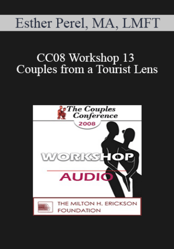 [Audio] CC08 Workshop 13 - Couples from a Tourist Lens: A Multicultural Approach on Sexuality - Esther Perel, MA, LMFT