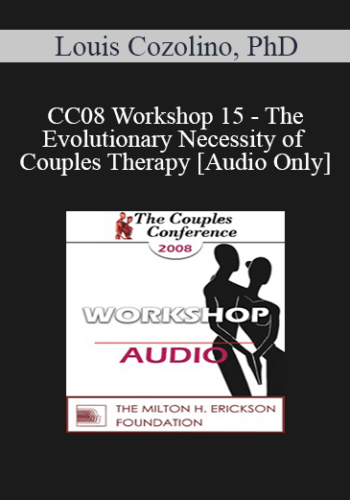[Audio] CC08 Workshop 15 – The Evolutionary Necessity Of Couples Therapy – Louis Cozolino, PhD