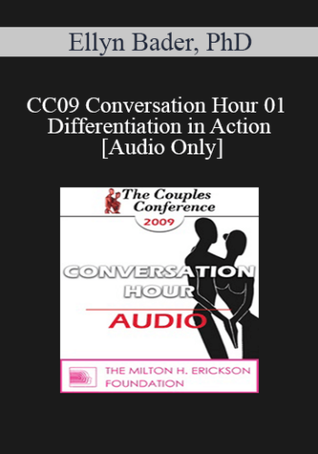 [Audio] CC09 Conversation Hour 01 - Differentiation in Action - Video Demonstration - Ellyn Bader, PhD