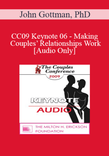 [Audio] CC09 Keynote 06 – Making Couples’ Relationships Work – John Gottman, PhD