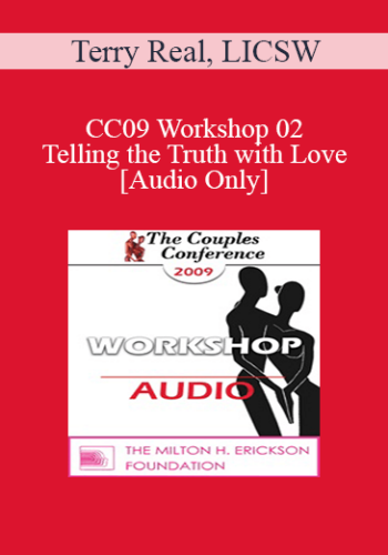 [Audio] CC09 Workshop 02 - Telling the Truth with Love - Terry Real, LICSW