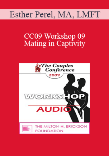 [Audio] CC09 Workshop 09 - Mating in Captivity: Unlocking Erotic Intelligence - Esther Perel, MA, LMFT