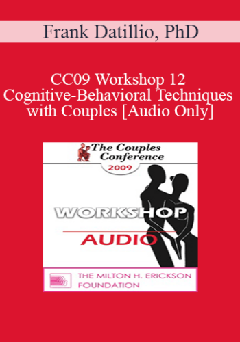 [Audio] CC09 Workshop 12 – Cognitive-Behavioral Techniques With Couples – Frank Datillio, PhD