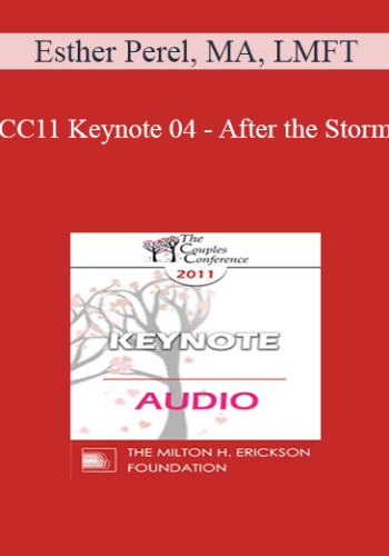 [Audio] CC11 Keynote 04 - After the Storm: The Legacies of Infidelity - Esther Perel, MA, LMFT