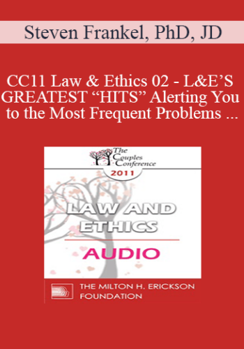 [Audio] CC11 Law & Ethics 02 – L&E’S GREATEST “HITS” Alerting You To The Most Frequent Problems For Mental Health Professionals – Part 2 – Steven Frankel, PhD, JD
