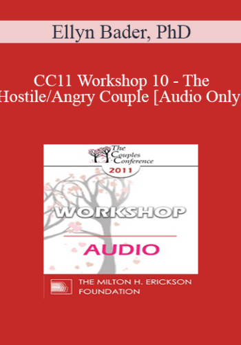 [Audio] CC11 Workshop 10 - The Hostile/Angry Couple - Ellyn Bader, PhD
