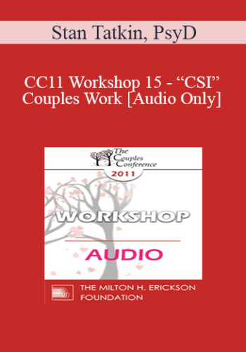 [Audio] CC11 Workshop 15 - “CSI” Couples Work: The Utilization of Science and Technology for Assessment and Intervention - Stan Tatkin, PsyD