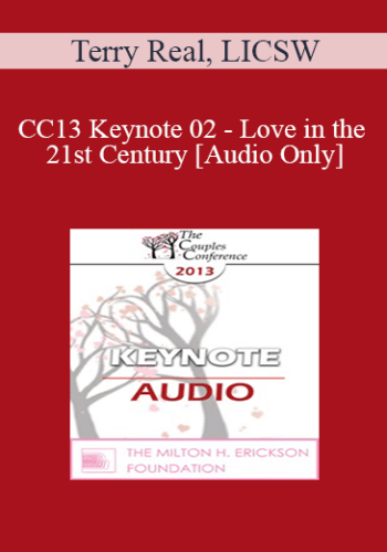 [Audio] CC13 Keynote 02 - Love in the 21st Century - Terry Real, LICSW
