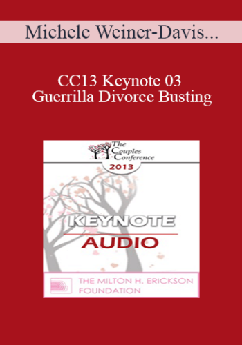 [Audio] CC13 Keynote 03 – Guerrilla Divorce Busting: Working With Couples In The Trenches – Michele Weiner-Davis, MSW, LCSW