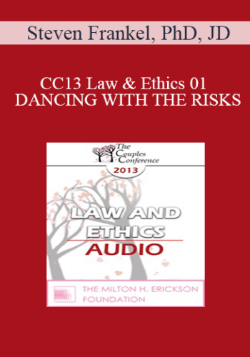 [Audio] CC13 Law & Ethics 01 - DANCING WITH THE RISKS: Safe steps; Tricky steps; Landmines - Part 1 - Steven Frankel, PhD, JD