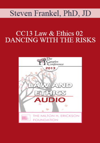 [Audio] CC13 Law & Ethics 02 – DANCING WITH THE RISKS: Safe Steps; Tricky Steps; Landmines – Part 2 – Steven Frankel, PhD, JD
