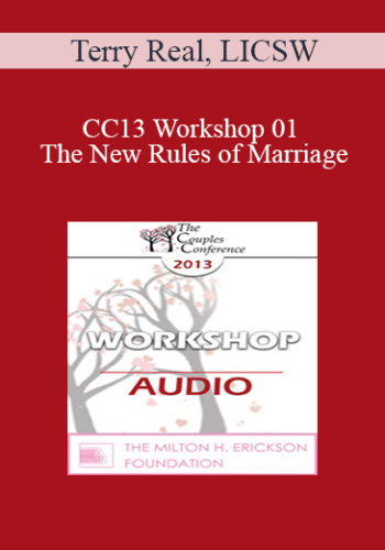 [Audio] CC13 Workshop 01 – The New Rules Of Marriage: A Passionate Approach To Couples And Couples Therapy – Terry Real, LICSW