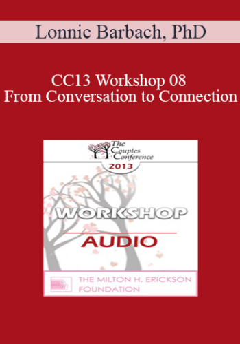 [Audio] CC13 Workshop 08 – From Conversation To Connection: The Language Of Intimacy – Lonnie Barbach, PhD