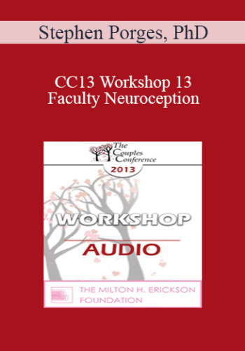 [Audio] CC13 Workshop 13 – Faculty Neuroception: How Trauma Distorts Perception And Displaces Spontaneous Social Behaviors With Defensive Reactions – Stephen Porges, PhD