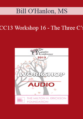 [Audio] CC13 Workshop 16 - The Three C’s: Using Spirituality in Couples Therapy (Even with Non-Religious and Non-Spiritual Clients) - Bill O'Hanlon, MS