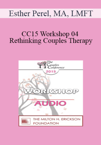 [Audio] CC15 Workshop 04 – Rethinking Couples Therapy: Innovative Approaches To Love, Sex, And Infidelity – Esther Perel, MA, LMFT