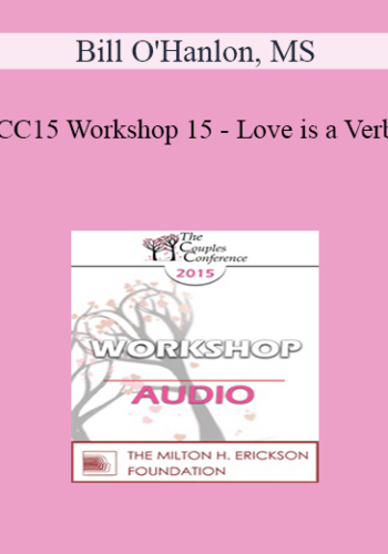 [Audio] CC15 Workshop 15 – Love Is A Verb: Using Action Talk To Decrease Misunderstanding And To Find Solutions In Couples Therapy – Bill O’Hanlon, MS